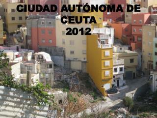 CIUDAD AUTÓNOMA DE CEUTA 2012