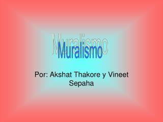 Por: Akshat Thakore y Vineet Sepaha