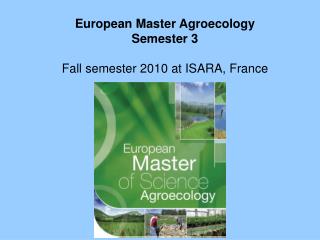 European Master Agroecology Semester 3 Fall semester 20 10 at ISARA, France