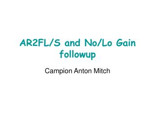 AR2FL/S and No/Lo Gain followup