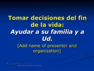 Tomar decisiones del fin de la vida: Ayudar a su familia y a Ud.