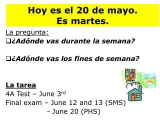 Hoy es el 20 de mayo. Es martes .