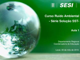 Curso Ruído Ambiental - Série Solução SST- Aula 1 Departamento Regional Coordenadoria de Educação