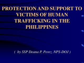 PROTECTION AND SUPPORT TO VICTIMS OF HUMAN TRAFFICKING IN THE PHILIPPINES