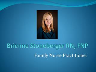 Brienne Stoneberger RN, FNP
