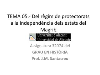 TEMA 05 .- Del règim de protectorats a la independència dels estats del Magrib