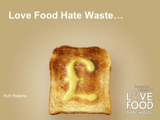 Love Food Hate Waste…