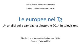 Valeria Bianchi (Osservatorio di Pavia) Cristina Chianale (Università di Pavia) Le europee nei Tg