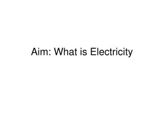 Aim: What is Electricity