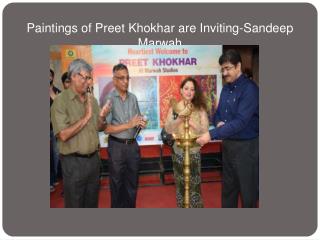 Paintings of Preet Khokhar are Inviting-Sandeep Marwah