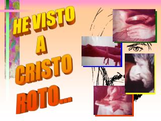 HE VISTO A CRISTO ROTO...