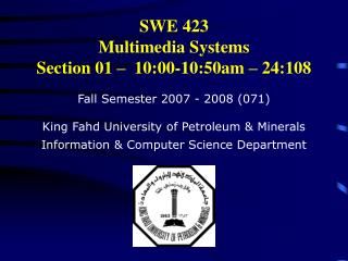 SWE 423 Multimedia Systems Section 01 – 10:00-10:50am – 24:108