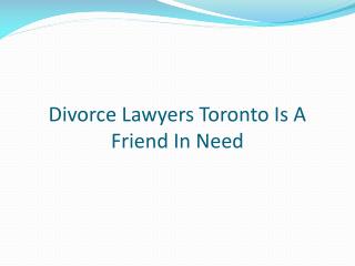 Divorce Lawyers Toronto Is A Friend In Need
