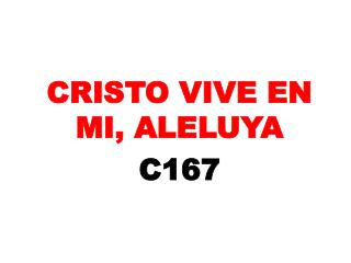 CRISTO VIVE EN MI, ALELUYA C167