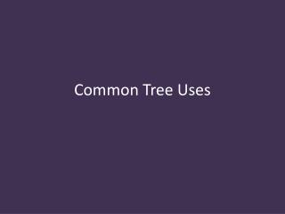 Common Tree Uses
