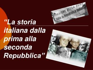 “La storia italiana dalla prima alla seconda Repubblica”