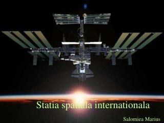 Statia spatiala internationala .