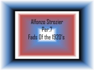 Alfonzo Strozier Per.7 Fads Of the 1920’s