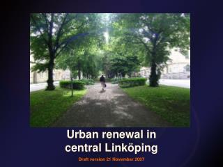 Urban renewal in central Linköping Draft version 21 November 2007
