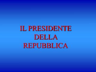 IL PRESIDENTE DELLA REPUBBLICA