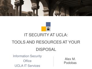 IT SECURITY AT UCLA: TOOLS AND RESOURCES AT YOUR DISPOSAL