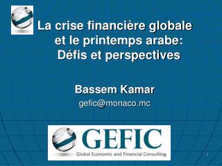 La crise financière globale et le printemps arabe: Défis et perspectives Bassem Kamar