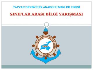 TATVAN DENİZCİLİK ANADOLU MESLEK LİSESİ SINIFLAR ARASI BİLGİ YARIŞMASI