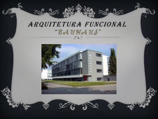 Arquitetura Funcional “ Bauhaus ”