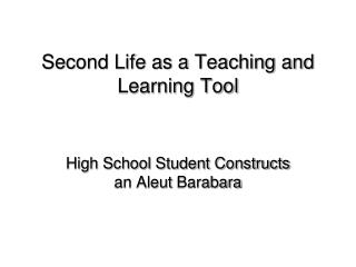 Second Life as a Teaching and Learning Tool