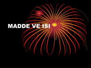 MADDE VE ISI