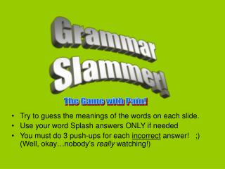 Try to guess the meanings of the words on each slide. Use your word Splash answers ONLY if needed