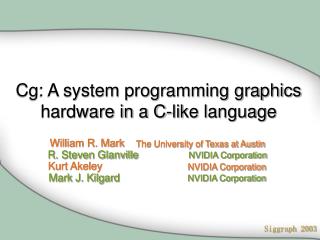 Cg: A system programming graphics hardware in a C-like language