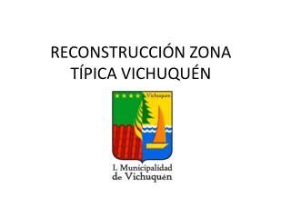 RECONSTRUCCIÓN ZONA TÍPICA VICHUQUÉN