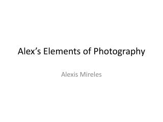 Alex’s Elements of Photography