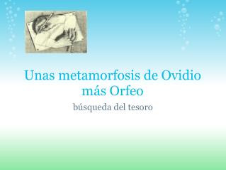 Unas metamorfosis de Ovidio más Orfeo