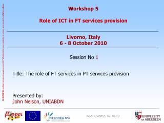 Workshop 5 Role of ICT in FT services provision Livorno, Italy 6 - 8 October 2010