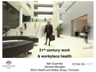 21 st century work &amp; workplace health Neil Quarmby General Manager