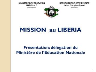 MISSION au LIBERIA P résentation: délégation du Ministère de l’Education Nationale