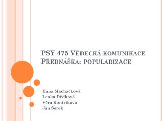PSY 475 Vědecká komunikace Přednáška: popularizace