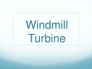 Windmill Turbine