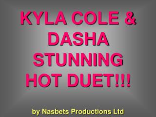 KYLA COLE &amp; DASHA STUNNING HOT DUET!!!