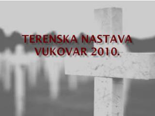Terenska nastava Vukovar 2010.