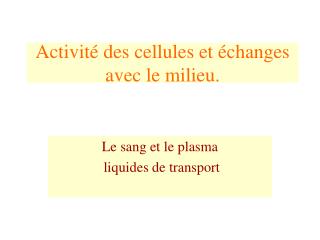 Activité des cellules et échanges avec le milieu.