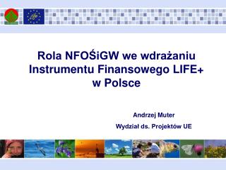 Rola NFOŚiGW we wdrażaniu Instrumentu Finansowego LIFE+ w Polsce