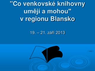 &quot;Co venkovské knihovny umějí a mohou&quot; v regionu Blansko 19. – 21. září 2013