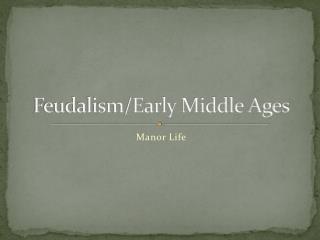 Feudalism/Early Middle Ages