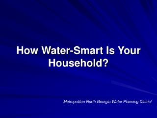 How Water-Smart Is Your Household?