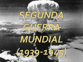 Segunda Guerra Mundial (1939-1945)