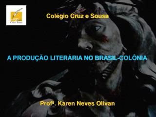 A PRODUÇÃO LITERÁRIA NO BRASIL-COLÔNIA