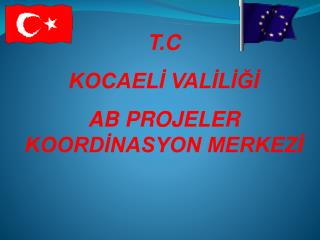 T.C KOCAELİ VALİLİĞİ AB PROJELER KOORDİNASYON MERKEZİ